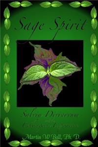 Sage Spirit - Salvia Divinorum and the Entheogenic Experience