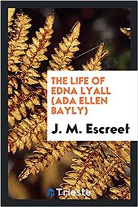 The life of Edna Lyall (Ada Ellen Bayly)