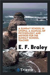 Sunday School in Utopia; A Manual of Psychology and Method for the Sunday School Teacher