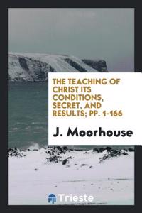 THE TEACHING OF CHRIST ITS CONDITIONS, S