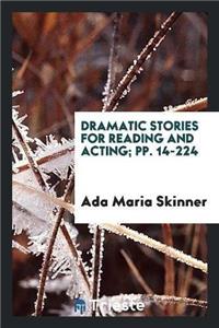 Dramatic Stories for Reading and Acting; Pp. 14-224