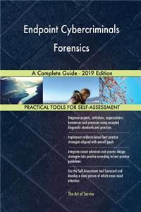 Endpoint Cybercriminals Forensics A Complete Guide - 2019 Edition