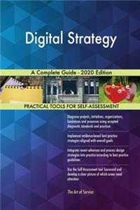 Digital Strategy A Complete Guide - 2020 Edition