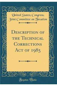 Description of the Technical Corrections Act of 1985 (Classic Reprint)