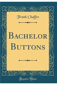 Bachelor Buttons (Classic Reprint)
