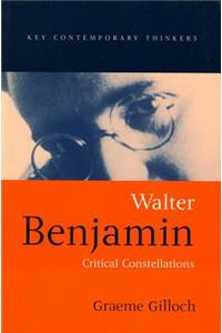 Walter Benjamin - Critical Constellations