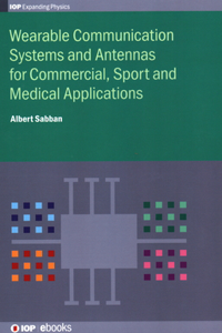 Wearable Communication Systems and Antennas for Commercial, Sport and Medical Applications