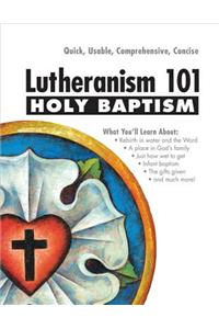 Lutheranism 101 - Holy Baptism