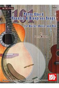 101 Three-Chord Country & Bluegrass Songs for Guitar, Banjo, and Uke