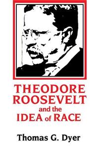 Theodore Roosevelt and the Idea of Race