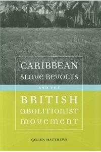 Caribbean Slave Revolts and the British Abolitionist Movement