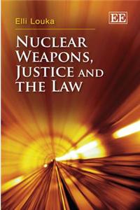 Nuclear Weapons, Justice and the Law