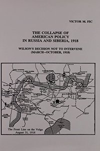 The Collapse of American Policy in Russia & Siberia, 1918 – Wilsons Decision not to Intervene (March – October 1918)