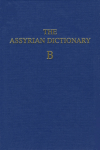 Assyrian Dictionary of the Oriental Institute of the University of Chicago, Volume 2, B