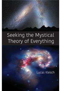Seeking the Mystical Theory of Everything