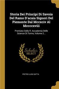 Storia Dei Principi Di Savoia Del Ramo D'acaia Signori Del Piemonte Dal Mccxciv Al Mccccxviii