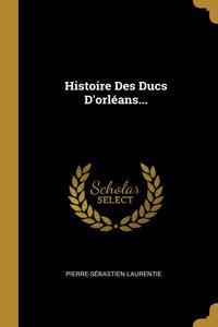 Histoire Des Ducs D'orléans...