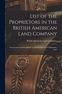 List of the Proprietors in the British American Land Company [microform]