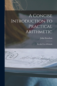 A Concise Introduction to Practical Arithmetic [microform]