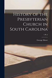 History of the Presbyterian Church in South Carolina; 1 pt 2