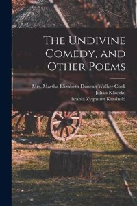 Undivine Comedy, and Other Poems