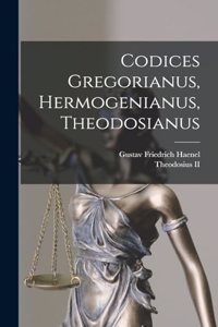 Codices Gregorianus, Hermogenianus, Theodosianus