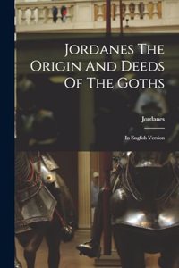Jordanes The Origin And Deeds Of The Goths