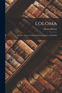 Loloma: Or Two Years in Cannibal-land: a Story of Old Fiji