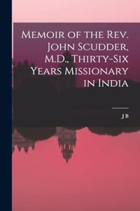 Memoir of the Rev. John Scudder, M.D., Thirty-six Years Missionary in India