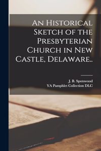 Historical Sketch of the Presbyterian Church in New Castle, Delaware..