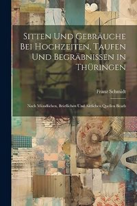 Sitten Und Gebräuche Bei Hochzeiten, Taufen Und Begräbnissen in Thüringen