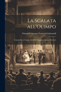 scalata all'Olimpo; commedia in cinque atti [di] Giannino Antona-Traversi