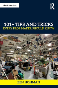 101+ Tips and Tricks Every Prop Maker Should Know