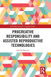 Procreative Responsibility and Assisted Reproductive Technologies