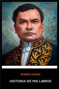 Ruben Dario - Historia de mis Libros