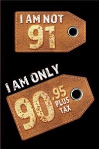 I am not 91 I am only 90.95 plus tax