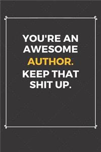 You're An Awesome Author Keep That Shit Up