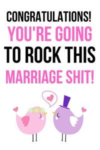 Congratulations! You're Going To Rock This Marriage Shit!