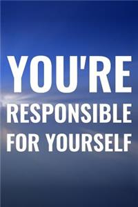 You're Responsible For Yourself