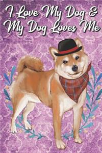 I Love My Dog And My Dog Loves Me: Shiba Inu Pet Dog Funny Notebook Journal. Great Gag Book For Friends and Doggy Puppy Owners or as a Birthday or Holiday Gift.