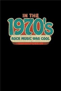 In The 1970's Rock Music Was Cool