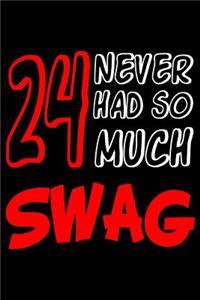 24 Never Had So Much Swag