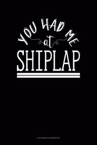 You Had Me At Shiplap