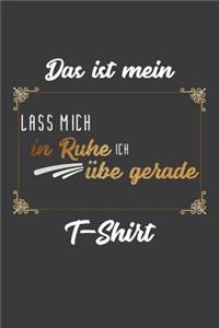 Das ist mein lass mich in Ruhe ich übe gerade