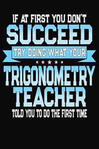 If At First You Don't Succeed Try Doing What Your Trigonometry Teacher Told You To Do The First Time