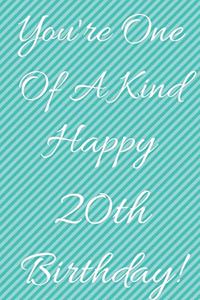 You're One Of A Kind Happy 20th Birthday