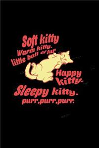Soft Kitty. warm Kitty/ Little ball of fur. Happy kitty. Sleepy Kitty. Purr, purr, purr