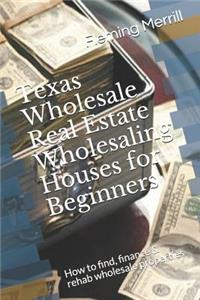 Texas Wholesale Real Estate Wholesaling Houses for Beginners