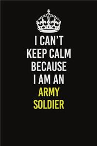 I Can�t Keep Calm Because I Am An Army soldier