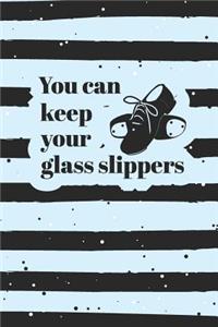 You Can Keep Your Glass Slippers